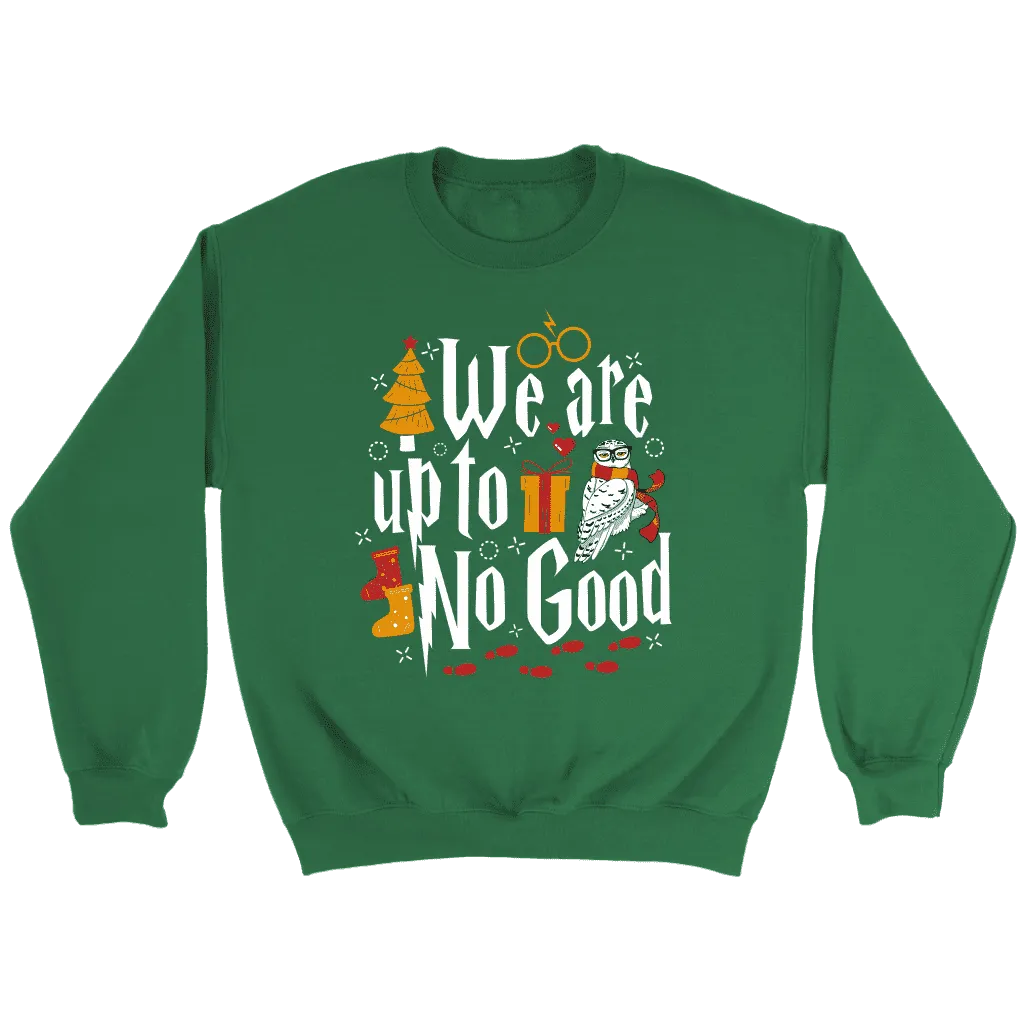 "We Are Up To No Good " Sweatshirt