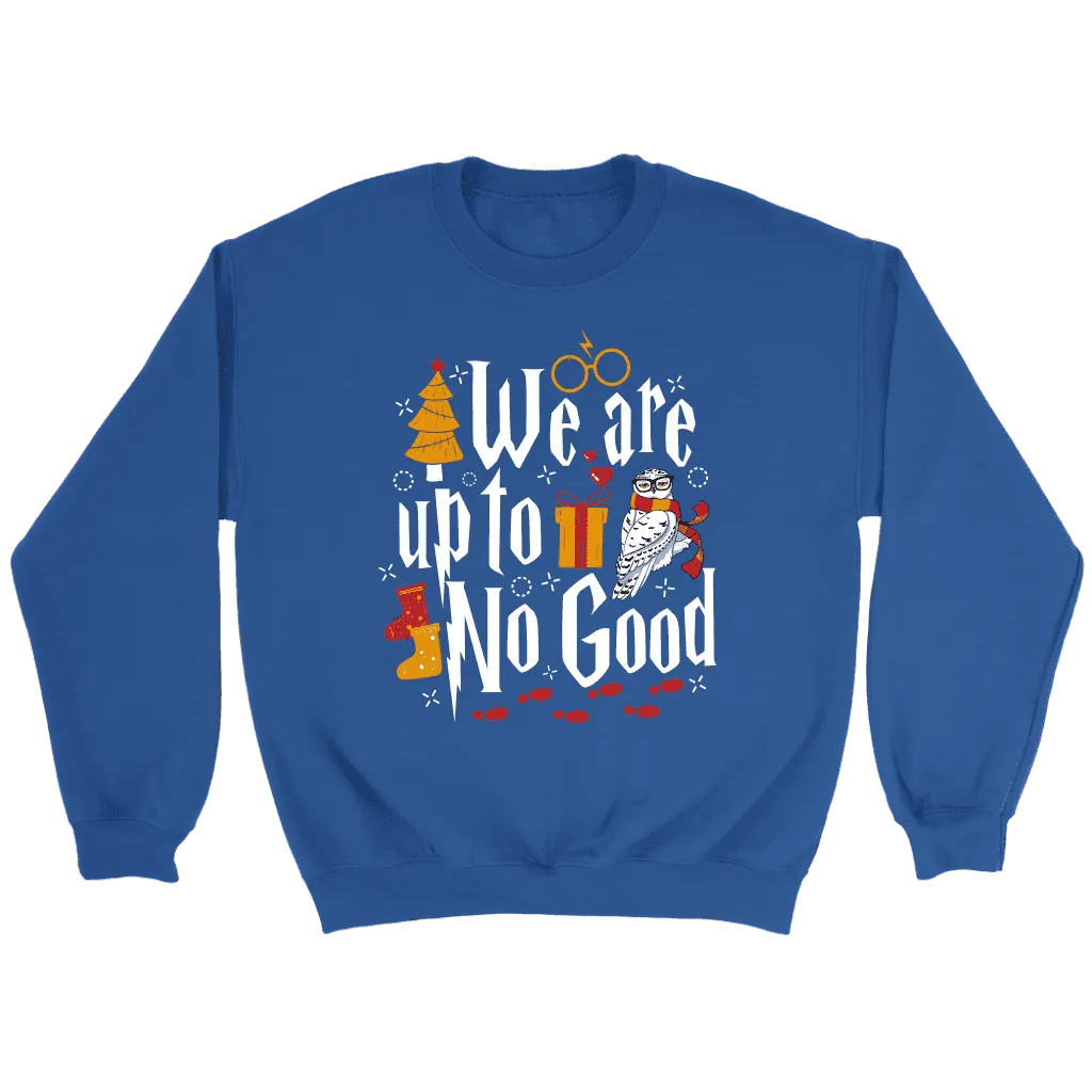 "We Are Up To No Good " Sweatshirt