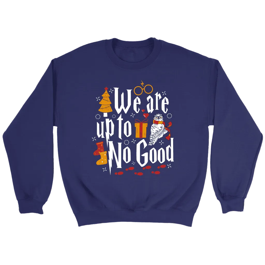 "We Are Up To No Good " Sweatshirt