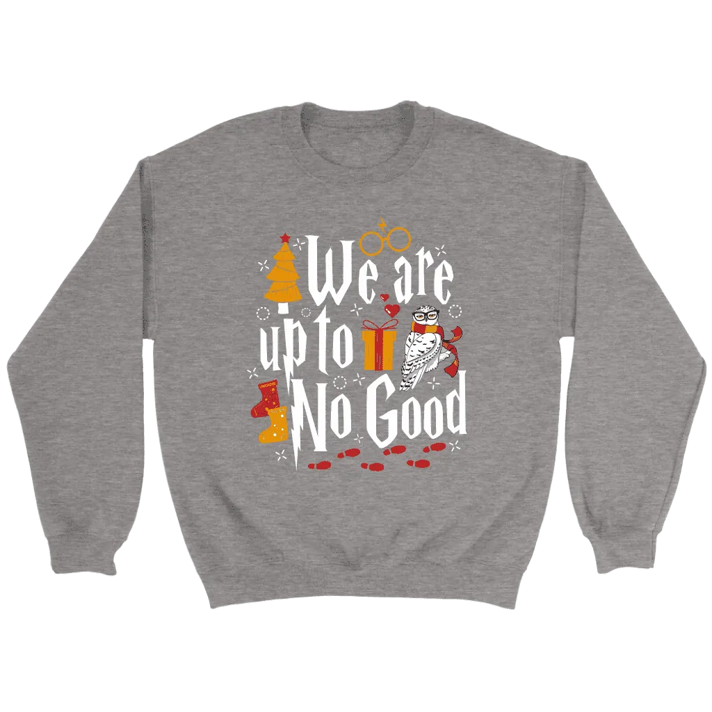 "We Are Up To No Good " Sweatshirt