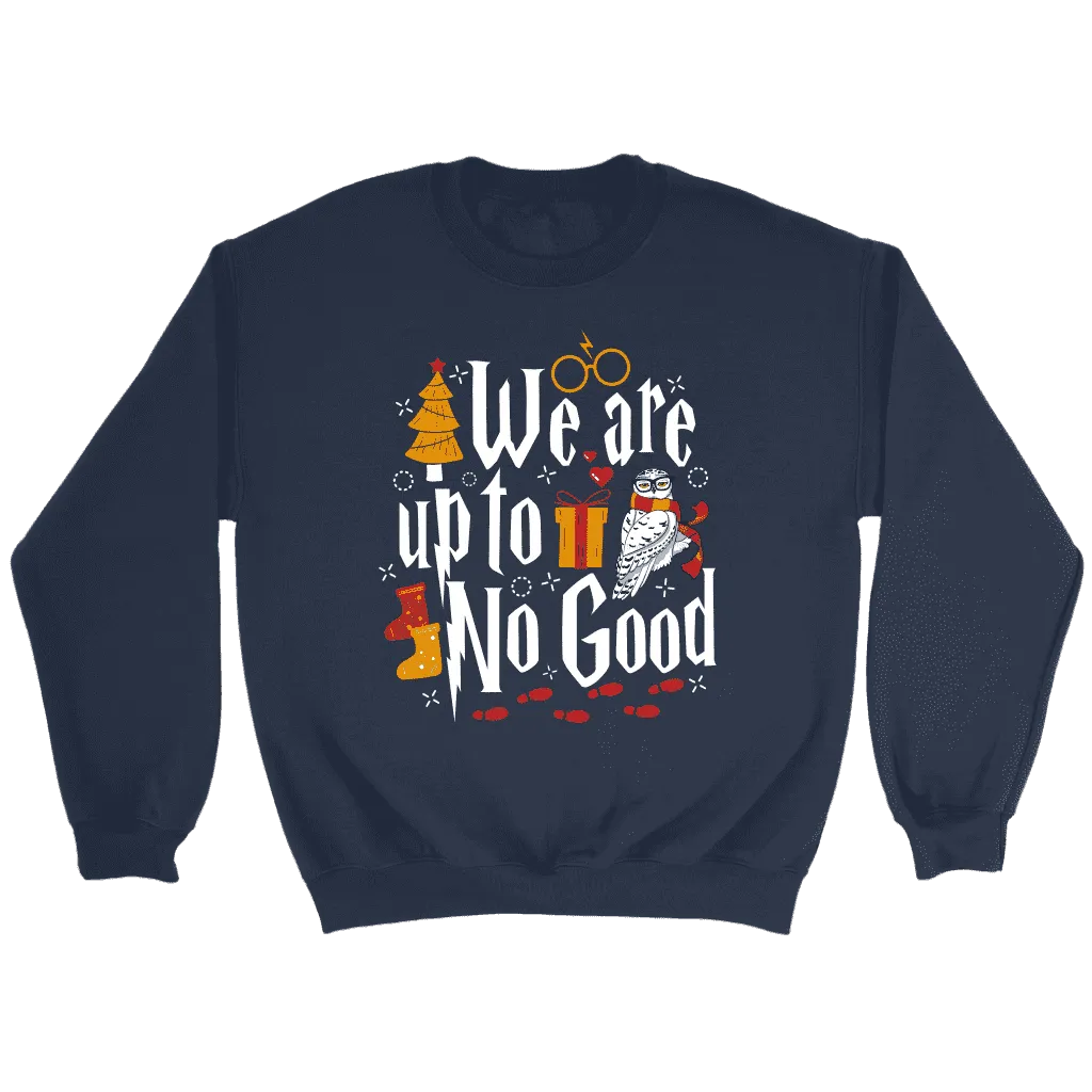 "We Are Up To No Good " Sweatshirt